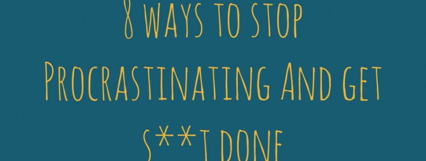 stop procrastinating get shit done